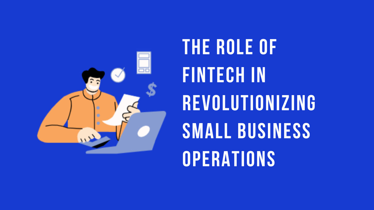 The Role of Fintech in Small Business Financing