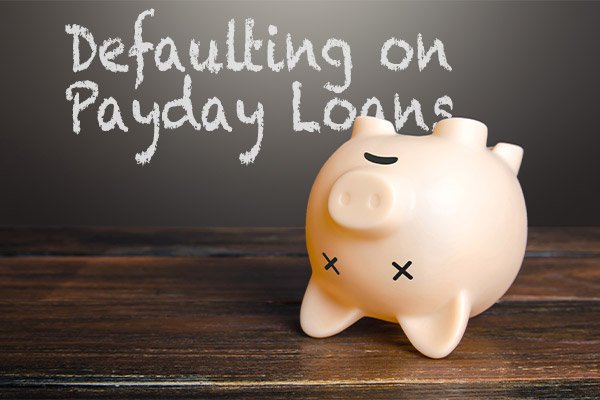 What are the Consequences of Defaulting on a Payday Loan?